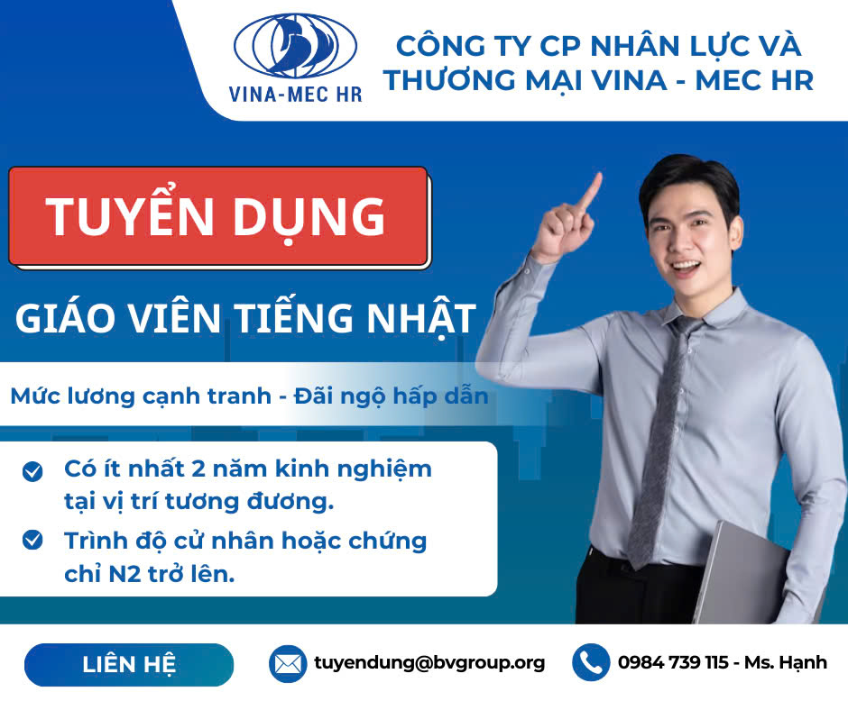 Tuyển dụng giáo viên dạy tiếng Nhật Bản, nhiệt huyết gia nhập đội ngũ Giáo viên giảng dạy tại Trung tâm Đào tạo và Dạy nghề VINA - Mec HR (một đơn vị thuộc Công ty CP NL&TM VINA - Mec HR)